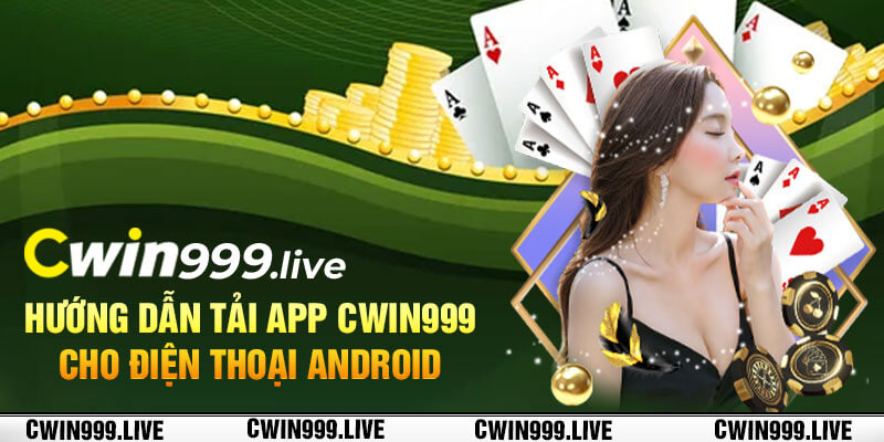 Hướng dẫn tải app Cwin999 cho điện thoại Android